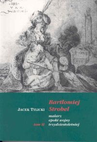 BartłomiejStrobel malarz epoki wojny trzydziestoletniej t.2 - Jacek Tylicki