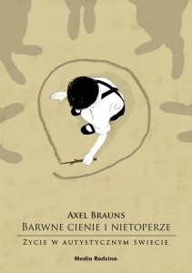 Barwne cienie i nietoperze. Życie w autystycznym świecie - Axel Brauns