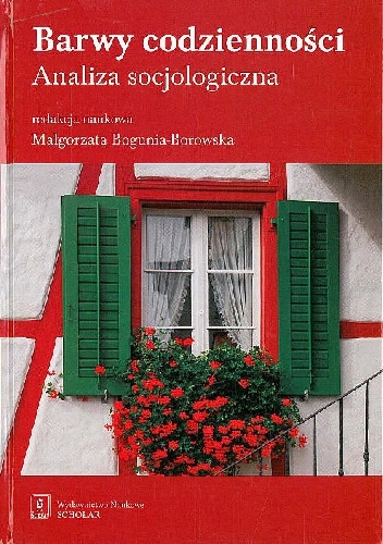 Barwy codzienności Analiza socjologiczna - Małgorzata Bogunia - Borowska