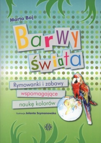 Barwy świata. Rymowanki i zabawy wspomagające naukę kolorów - Marta Baj