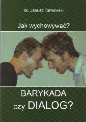 BARYKADA CZY DIALOG? Seria: Jak wychowywać? - Janusz Tarnowski