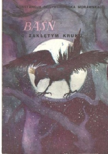 Baśń o zaklętym kruku - Konstancja Rostworowska Morawska