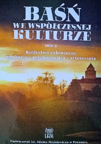 Baśń we współczesnej kulturze. Królestwo człowiecze: edukacja - psychoanaliza - arteterapia - praca zbiorowa