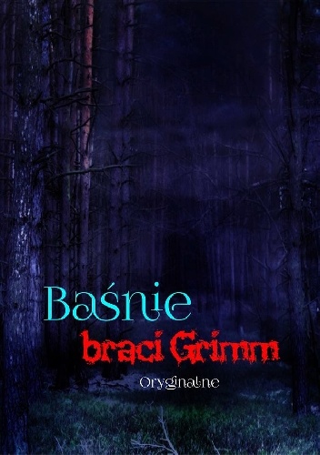 Baśnie braci Grimm. Oryginalne - Jacob Grimm, Wilhelm Grimm