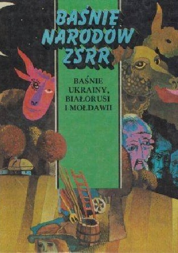 Baśnie Narodów ZSRR - baśnie Ukrainy, Białorusi i Mołdawii - Robert Babłojan, Mirlena Szumska
