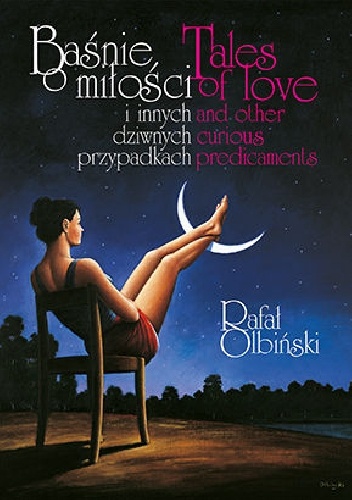 Baśnie o miłości i innych dziwnych przypadkach. - Rafał Olbiński