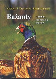 Bażanty. Gatunki, pielęgnacja, choroby - Andrzej G. Kruszewicz, Błażej Manelski