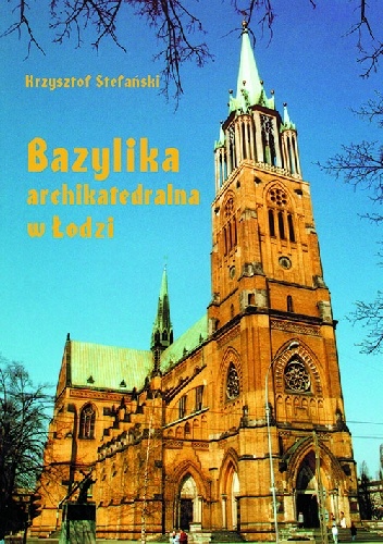 Bazylika archikatedralna w Łodzi - Krzysztof Stefański