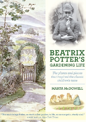 Beatrix Potter's Gardening Life. The Plants and Places That Inspired the Classic Children's Tales - Marta McDowell