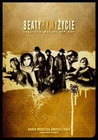 Beaty rymy życie. Leksykon muzyki hip-hop - Andrzej Cała, Radek Miszczak