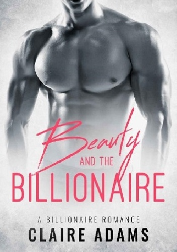 Beauty and the billionaire - Claire Adams