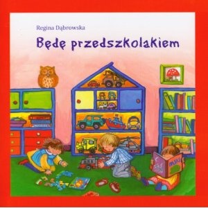 Będę przedszkolakiem - Regina Dąbrowska