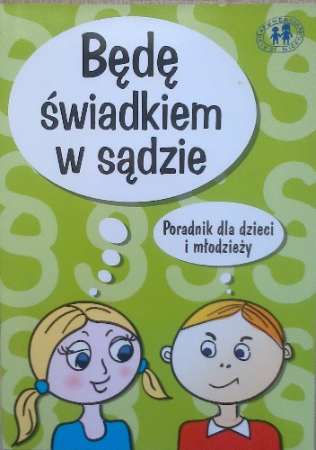 Będę świadkiem w sądzie. Poradnik dla dzieci i młodzieży - praca zbiorowa