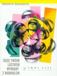 Będę Twoim lustrem - Wywiady z Warholem - Kenneth Goldsmith