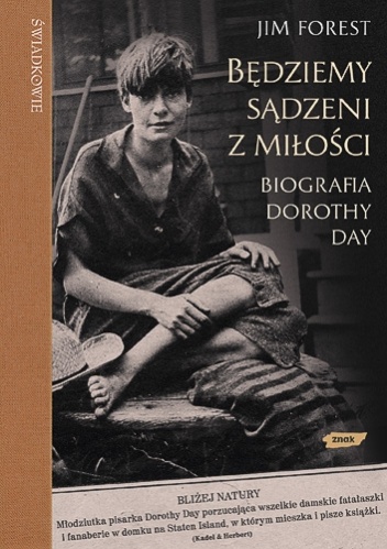 Będziemy sądzeni z miłości. Biografia Dorothy Day - Jim Forest