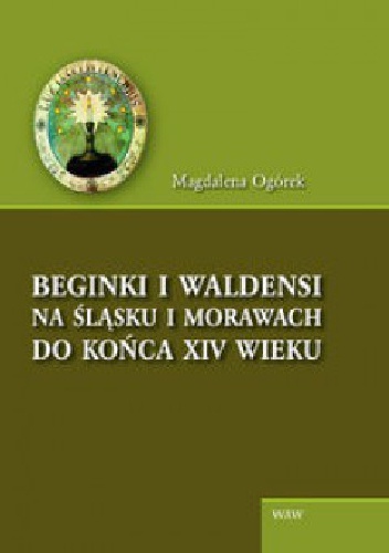 Beginki i waldensi na Śląsku i Morawach do końca XIV wieku - Magdalena Ogórek