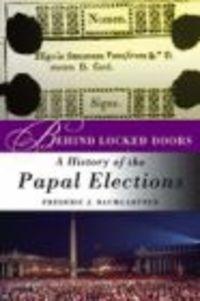 Behind Locked Doors History of the Papal Elections - G. Baumgartner