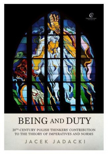 Being and Duty. The contribution of 20th-century Polish thinkers  to the theory of imperatives and norms - Jacek Jadacki