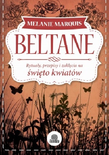 Beltane. Rytuały, przepisy i zaklęcia na święto kwiatów - Melanie Marquis