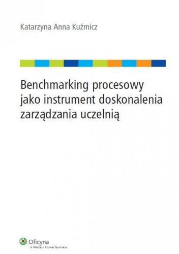 Benchmarking procesowy jako instrument doskonalenia zarządzania uczelnią - Anna Kuźmicz Katarzyna