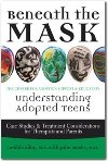 Beneath the mask. Understanding Adopted Teens - Debbie Riley