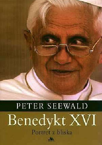Benedykt XVI. Portret z bliska. - Peter Seewald