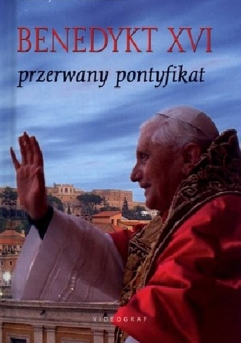Benedykt XVI. Przerwany Pontyfikat - Przemysław Słowiński