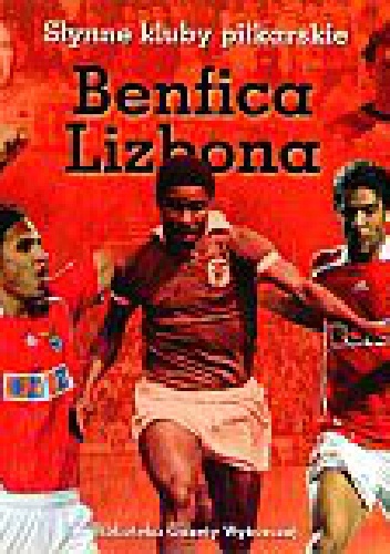Benfica Lizbona. Słynne Kluby Piłkarskie - praca zbiorowa