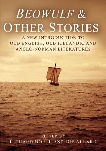 Beowulf & Other Stories: A New Introduction to Old English, Old Icelandic and Anglo-Norman Literature - Richard North, Joe Allard