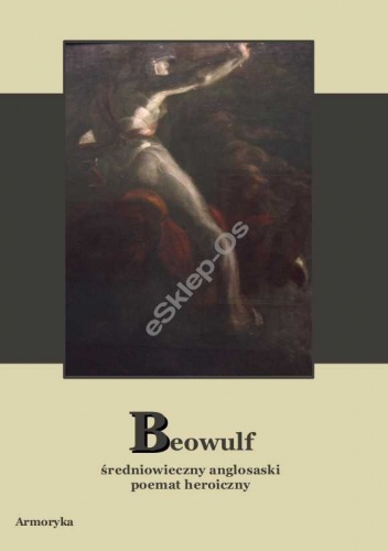 Beowulf. Średniowieczny anglosaski poemat heroiczny - autor nieznany