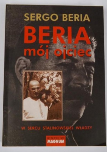 Beria mój ojciec. W sercu stalinowskiej władzy - Sergo Beria