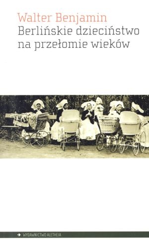 Berlińskie dzieciństwo na przełomie wieków - Walter Benjamin
