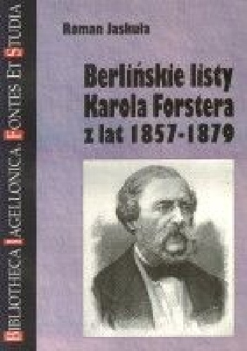 Berlińskie listy Karola Forstera z lat 1857-1879 - Roman Jaskuła