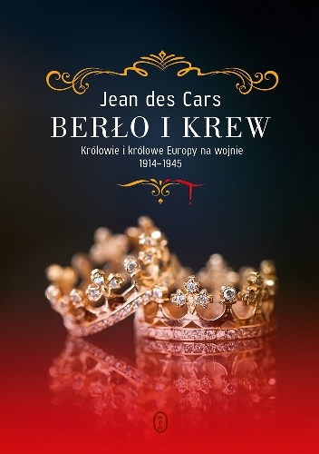 Berło i krew. Królowie i królowe Europy na wojnie 1914-1945 - Jean des Cars