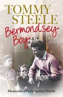 Bermondsey Boy: Memories of a Forgotten World - Tommy Steele