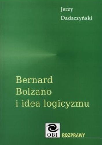 Bernard Bolzano i idea logicyzmu - Jerzy Dadaczyński