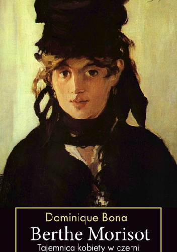 Berthe Morisot. Tajemnica kobiety w czerni - Dominique Bona