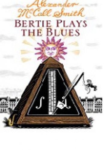 Bertie Plays The Blues - Alexander McCall Smith