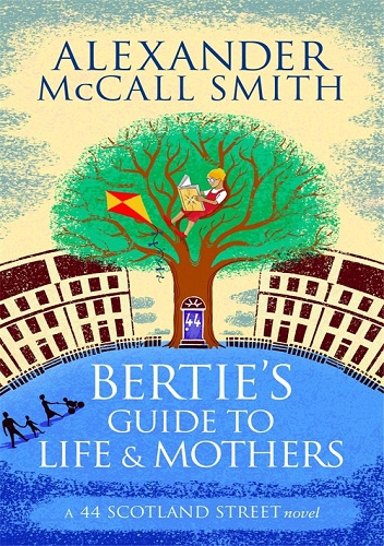 Bertie’s Guide to Life and Mothers - Alexander McCall Smith