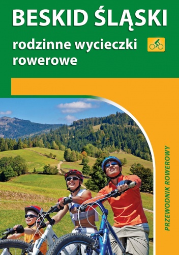 Beskid Śląski. Rodzinne wycieczki rowerowe. Przewodnik rowerowy - Krzysztof Grabowski
