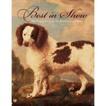 Best in Show: The Dog in Art from the Renaissance to Today - Edgar Peters Bowron