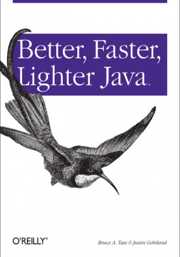 Better, Faster, Lighter Java - Bruce Tate, Gehtland Justin