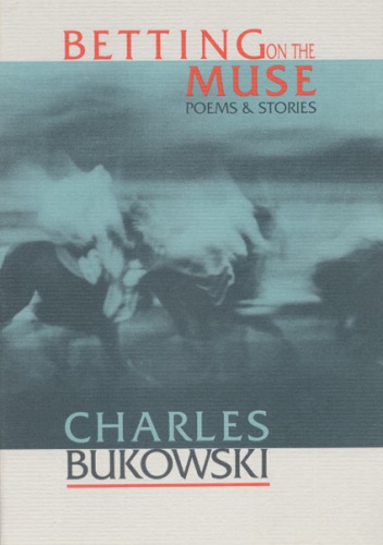 Betting on the Muse: Poems & Stories - Charles Bukowski