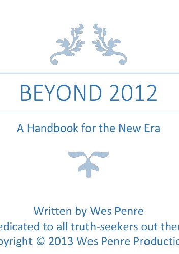 Beyond 2012. A Handbook For The New Era - Wes Penre
