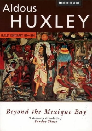 Beyond The Mexique Bay. A Traveller's Journey - Aldous Huxley