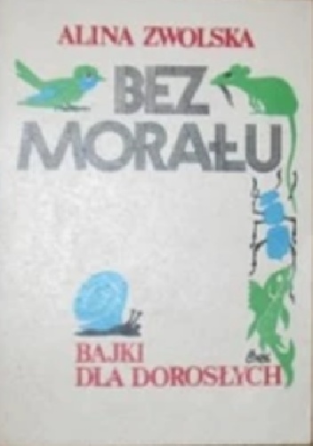 Bez morału. Bajki dla dorosłych - Alina Zwolska