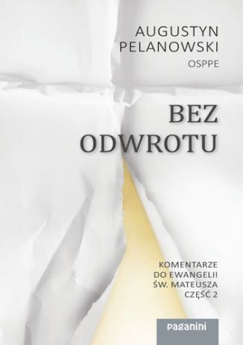 Bez odwrotu. Komentarze do Ewangelii św. Mateusza. Część 2 - Augustyn Pelanowski OSPPE