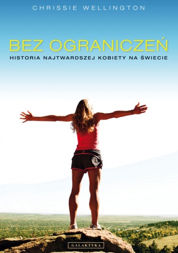 Bez ograniczeń. Historia najtwardszej kobiety na świecie. - Chrissie Wellington