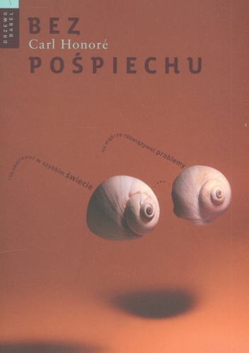 Bez pośpiechu. Jak mądrze rozwiązywać problemy i nie zwariować w szybkim świecie - Carl Honore