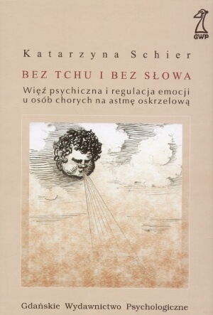 Bez tchu i bez słowa. Więź psychiczna i regulacja emocji u osób chorych na astmę oskrzelową - Katarzyna Schier